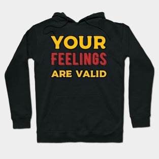 Your Feelings are Valid Hoodie